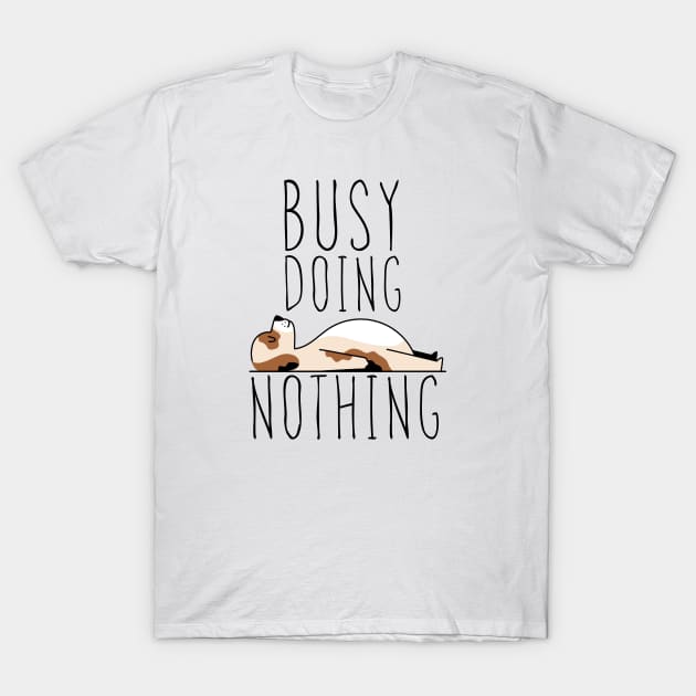 Busy doing nothing T-Shirt by G-DesignerXxX